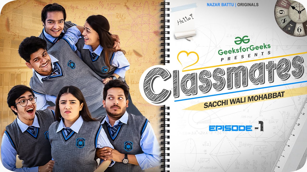 Episode 1 - CLASSMATES || Web Series ||  SACCHI WALI MOHABBAT || NAZARBATTU ||
